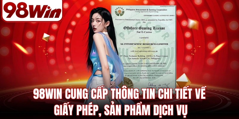 98WIN | 98WIN.COM - Website Trang Chủ 98Win01 Chính Thức Mới Nhất 2026 10 98WIN cung cấp thông tin chi tiết về giấy phép, sản phẩm dịch vụ