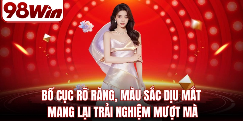 98WIN | 98WIN.COM - Website Trang Chủ 98Win01 Chính Thức Mới Nhất 2026 11 Bố cục rõ ràng, màu sắc dịu mắt mang lại trải nghiệm mượt mà