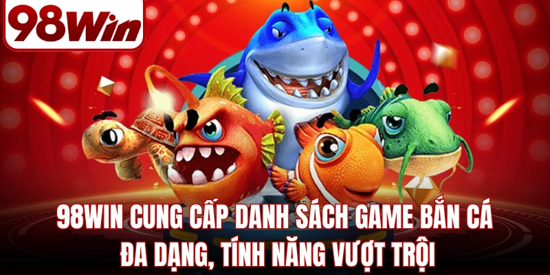 98WIN | 98WIN.COM - Website Trang Chủ 98Win01 Chính Thức Mới Nhất 2026 12 98WIN cung cấp danh sách game bắn cá đa dạng, tính năng vượt trội