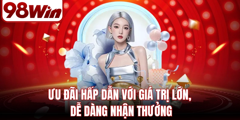 98WIN | 98WIN.COM - Website Trang Chủ 98Win01 Chính Thức Mới Nhất 2026 14 Ưu đãi hấp dẫn với giá trị lớn, dễ dàng nhận thưởng