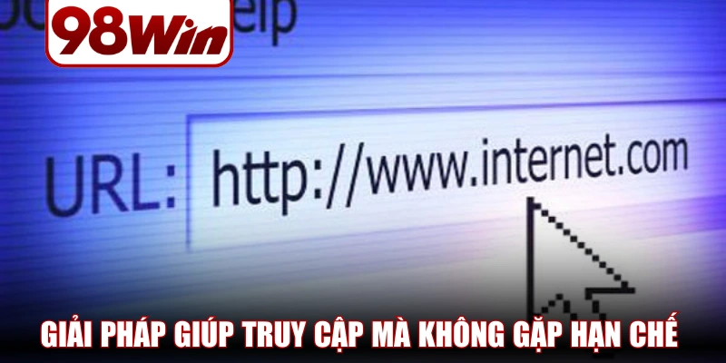 Link Không Chặn 98WIN - Giải Pháp Truy Cập Dễ Dàng 1 link khong chan 98win 1