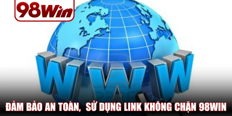 Link Không Chặn 98WIN - Giải Pháp Truy Cập Dễ Dàng 3 link không chặn 98WIN