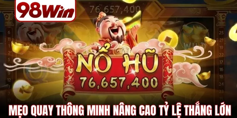 Nổ Hũ Đổi Thưởng – 4 Bí Quyết Quay Trúng Thưởng Lớn 3 no hu doi thuong 3